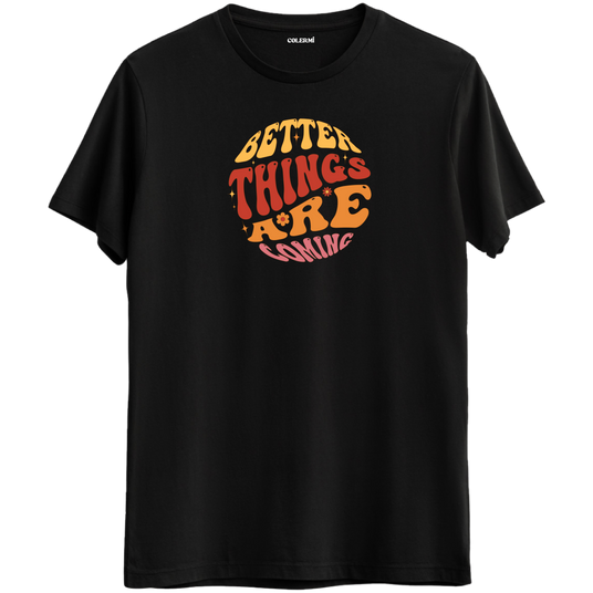 Better Things Are Coming T-Shirt