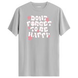 Positive Message T-Shirt - Dont Forget To Be Happy