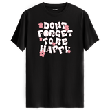 Positive Message T-Shirt - Dont Forget To Be Happy