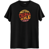 Better Things Are Coming T-Shirt